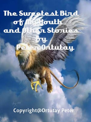 cover image of The Sweetest Bird of My Youth and Other Stories by Peter Ortutay